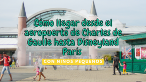 Cómo llegar desde el aeropuerto Charles de Gaulle hasta Disneyland París sin complicaciones